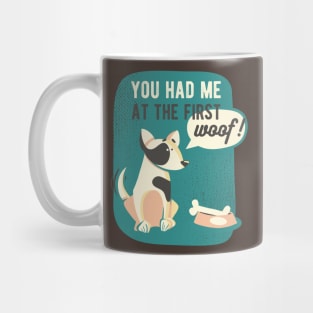 You Had Me At The First Woof Mug